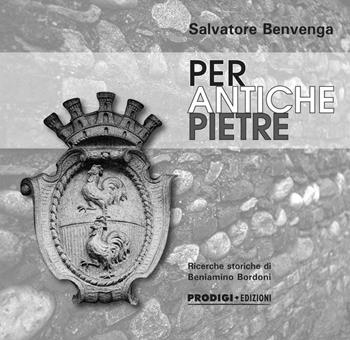 Per antiche pietre - Salvatore Benvenga, Beniamino Bordoni - Libro Prodigi 2016 | Libraccio.it
