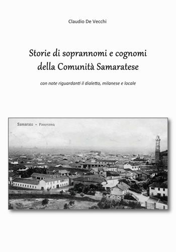 Storie di soprannomi e cognomi della Comunità Samaratese. Con note riguardanti il dialetto, milanese e locale - Claudio De Vecchi - Libro Prodigi 2016 | Libraccio.it