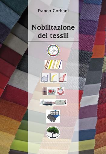 Nobilitazione dei tessili - Franco Corbani - Libro Prodigi 2017 | Libraccio.it