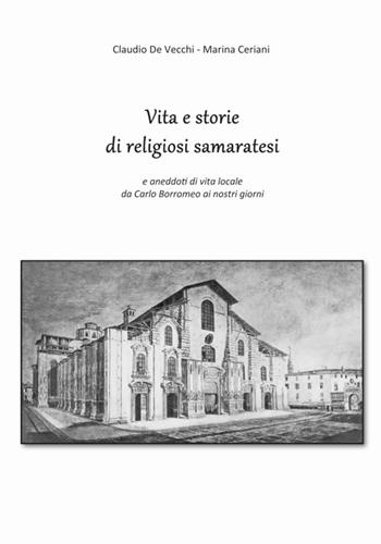 Vita e storie di religiosi samaratesi. E aneddoti di vita locale da Carlo Borromeo ai nostri giorni - Claudio De Vecchi, Marina Ceriani - Libro Prodigi 2018 | Libraccio.it