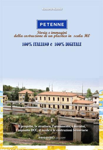 Petenne. Storia e immagini della costruzione di un plastico in scala H0 - Roberto Macchi - Libro Prodigi 2020 | Libraccio.it