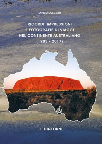Ricordi, impressioni e fotografie di viaggi nel continente australiano - Enrico Colombo - Libro Prodigi 2020 | Libraccio.it