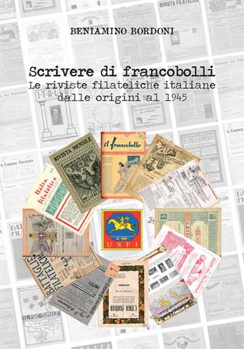 Scrivere di francobolli. Le riviste filateliche italiane dalle origini al 1945 - Beniamino Bordoni - Libro Prodigi 2020 | Libraccio.it