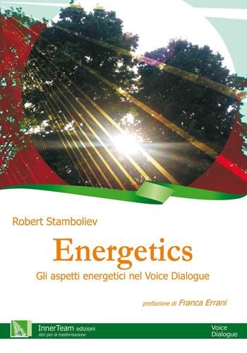 Energetics. Gli aspetti energetici nel Voice Dialogue - Robert Stamboliev - Libro Innerteam 2015, Voice dialogue | Libraccio.it