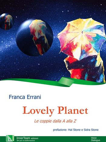 Lovely planet. Le coppie dalla A alla Z - Franca Errani - Libro Innerteam 2017, Voice dialogue | Libraccio.it