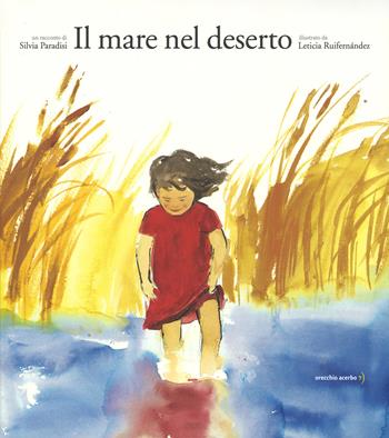 Il mare nel deserto. Ediz. illustrata - Silvia Paradisi - Libro Orecchio Acerbo 2015 | Libraccio.it