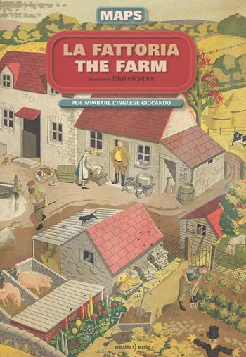 La fattoria-The farm. Maps. Con adesivi - Elisabeth Skilton - Libro Orecchio Acerbo 2015 | Libraccio.it