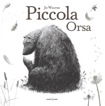 Piccola Orsa - Jo Weaver - Libro Orecchio Acerbo 2020 | Libraccio.it