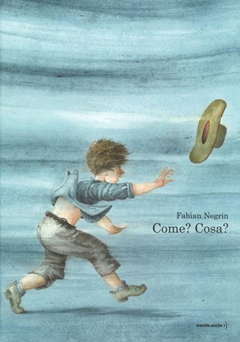 Come? Cosa? Ediz. illustrata - Fabian Negrin - Libro Orecchio Acerbo 2016 | Libraccio.it