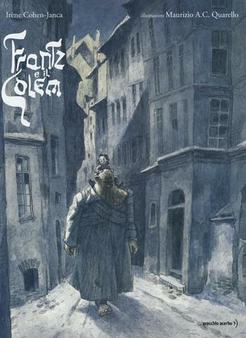 Frantz e il Golem - Irène Cohen-Janca, Maurizio A. Quarello - Libro Orecchio Acerbo 2016 | Libraccio.it