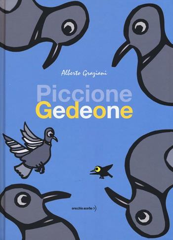 Piccione Gedeone - Alberto Graziani - Libro Orecchio Acerbo 2016 | Libraccio.it
