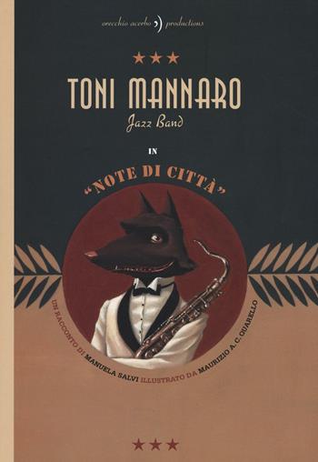 Toni Mannaro Jazz Band. Note di città. Ediz. illustrata - Manuela Salvi, Maurizio A. Quarello - Libro Orecchio Acerbo 2016 | Libraccio.it