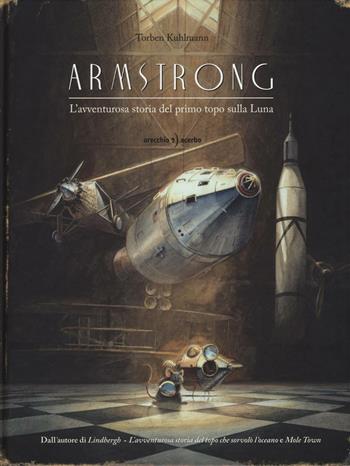 Armstrong. L'avventurosa storia del primo topo sulla Luna - Torben Kuhlmann - Libro Orecchio Acerbo 2016 | Libraccio.it