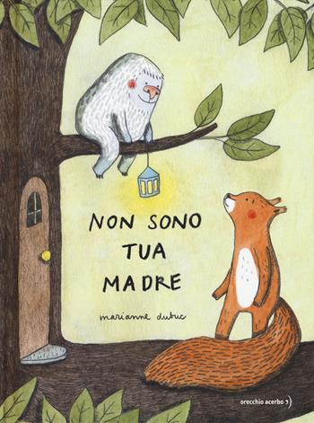Non sono tua madre. Ediz. a colori - Marianne Dubuc - Libro Orecchio Acerbo 2017 | Libraccio.it