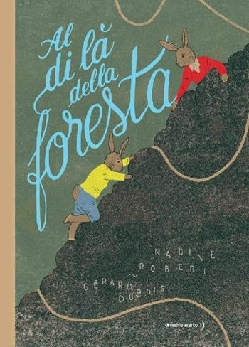 Al di là della foresta. Ediz. a colori - Nadine Robert - Libro Orecchio Acerbo 2017 | Libraccio.it