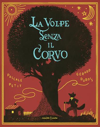 La volpe senza il corvo - Pascale Petit - Libro Orecchio Acerbo 2018 | Libraccio.it