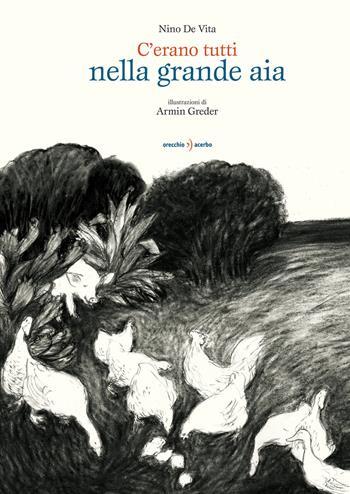 C'erano tutti nella grande aia. Testo a fronte siciliano. Ediz. illustrata - Nino De Vita - Libro Orecchio Acerbo 2018 | Libraccio.it