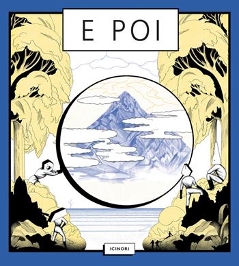 E poi. Ediz. a colori - Icinori - Libro Orecchio Acerbo 2018 | Libraccio.it