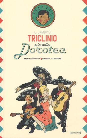 Il bambino Triclinio e la bella Dorotea - Jorge Ibargüengoitia - Libro Orecchio Acerbo 2019 | Libraccio.it