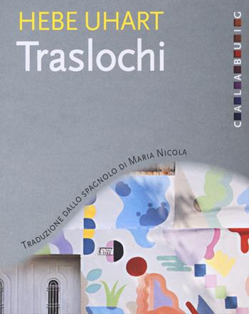 Traslochi - Hebe Uhart - Libro Calabuig 2015 | Libraccio.it