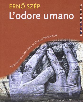 L'odore umano - Erno Szép - Libro Calabuig 2016 | Libraccio.it