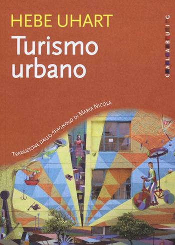 Turismo urbano - Hebe Uhart - Libro Calabuig 2016 | Libraccio.it