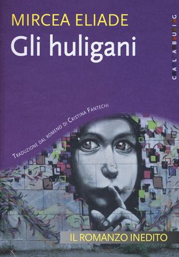 Gli Huligani - Mircea Eliade - Libro Calabuig 2016 | Libraccio.it