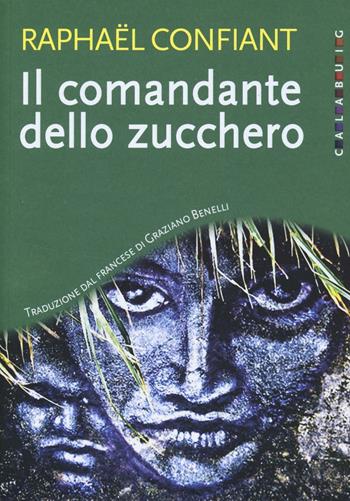 Il comandante dello zucchero - Raphaël Confiant - Libro Calabuig 2016 | Libraccio.it