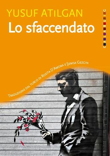 Lo sfaccendato - Yusuf Atilgan - Libro Calabuig 2017 | Libraccio.it