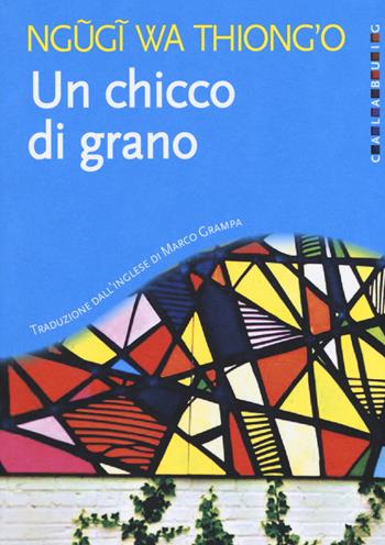 Un chicco di grano - Thiong'o Ngugi Wa - Libro Calabuig 2017 | Libraccio.it