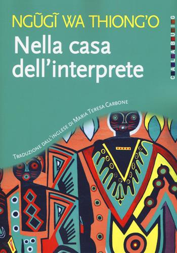 Nella casa dell'interprete - Thiong'o Ngugi Wa - Libro Calabuig 2019 | Libraccio.it