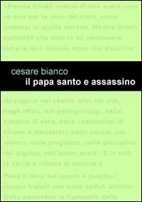 Il papa santo e assassino - Cesare Bianco - Libro Project 2014 | Libraccio.it