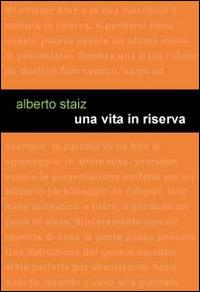 Una vita in riserva - Alberto Staiz - Libro Project 2014 | Libraccio.it