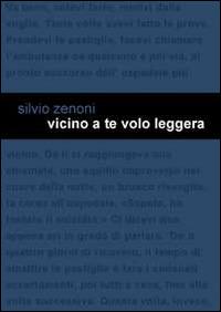 Vicino a te volo leggera - Silvio Zenoni - Libro Project 2014 | Libraccio.it