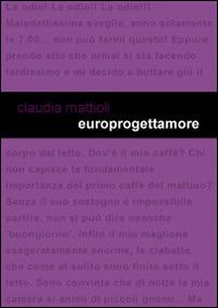 Europrogettamore - Claudia Mattioli - Libro Project 2014 | Libraccio.it
