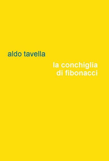 La conchiglia di Fibonacci - Aldo Tavella - Libro Project 2016 | Libraccio.it