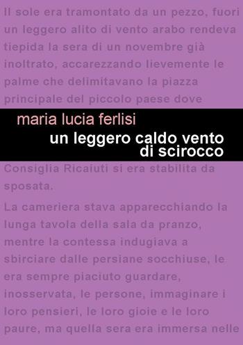 Un leggero caldo vento di scirocco - Maria Lucia Ferlisi - Libro Project 2016 | Libraccio.it