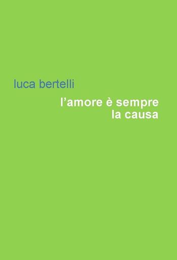 L' amore è sempre la causa - Luca Bertelli - Libro Project 2016 | Libraccio.it