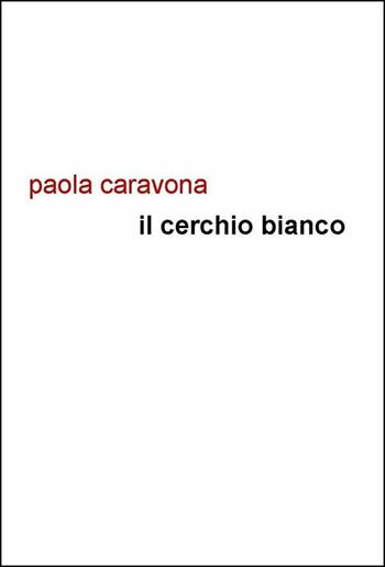 Il cerchio bianco - Paola Caravona - Libro Project 2016 | Libraccio.it
