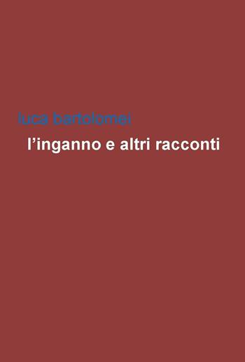 L' inganno e altri racconti - Luca Bartolomei - Libro Project 2017 | Libraccio.it