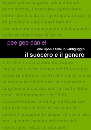 Il suocero e il genero. One upon a time in Valdiguggio - Pee Gee Daniel - Libro Project 2017 | Libraccio.it