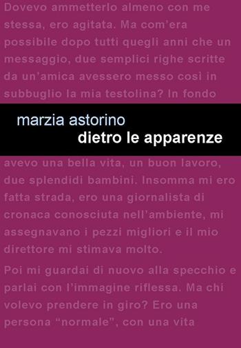 Dietro le apparenze - Marzia Astorino - Libro Project 2017 | Libraccio.it