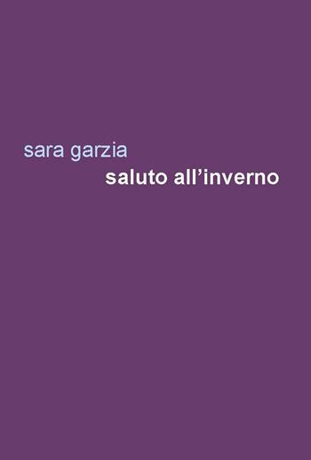 Saluto all'inverno - Sara Garzia - Libro Project 2017 | Libraccio.it
