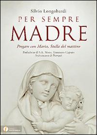 Per sempre madre. Pregare con Maria, stella del mattino - Silvio Longobardi - Libro Punto Famiglia 2014 | Libraccio.it