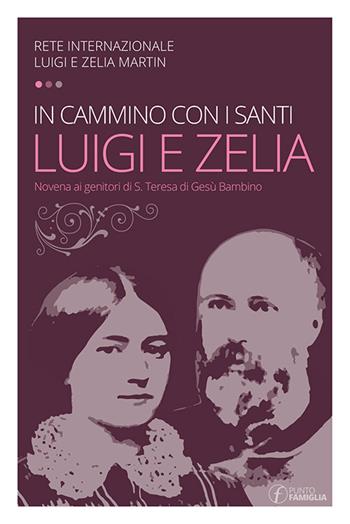 In cammino con i santi Luigi e Zelia Martin. Novena ai genitori di S. Teresa di Gesù Bambino  - Libro Punto Famiglia 2015, Pregare in famiglia | Libraccio.it
