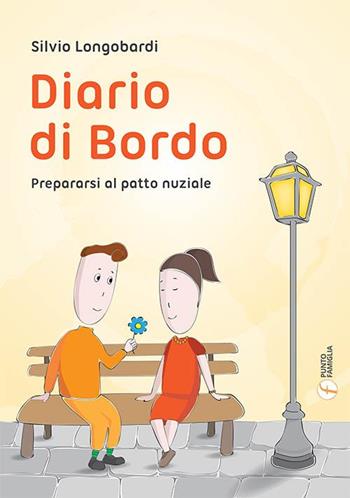 Diario di bordo. Prepararsi al patto nuziale - Silvio Longobardi - Libro Punto Famiglia 2017, Percorsi di pastorale familiare | Libraccio.it
