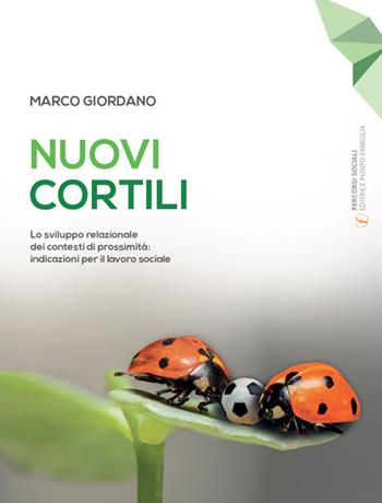 Nuovi cortili. Lo sviluppo relazionale dei contesti di prossimità: indicazioni per il lavoro sociale - Marco Giordano - Libro Punto Famiglia 2017, Percorsi sociali | Libraccio.it