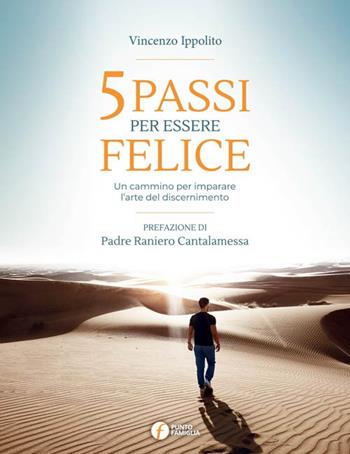5 passi per essere felice. Un cammino per imparare l'arte del discernimento - Vincenzo Ippolito - Libro Punto Famiglia 2018, La perla preziosa | Libraccio.it