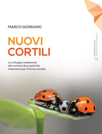 Nuovi cortili. Lo sviluppo relazionale dei contesti di prossimità: indicazioni per il lavoro sociale - Marco Giordano - Libro Punto Famiglia 2019 | Libraccio.it