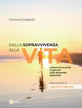 Dalla sopravvivenza alla vita. Lettere di un prete ai giovani sulle domande essenziali